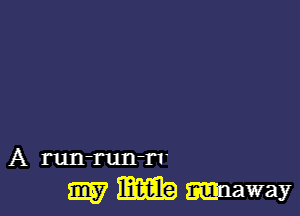 A run-run-rr

my me muaway