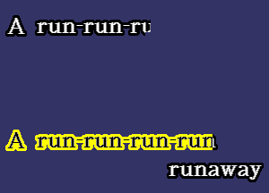 A run-run-ru

runaway