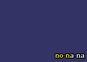 no-na-na