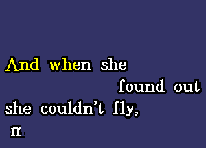 And when she

found out
she couldni fly,
II