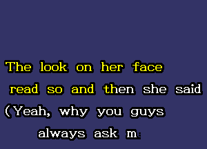 The 100k on her face
read 80 and then She said
(Yeah, why you guys

always ask In