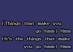 (Things that make you
go hmm) I-Imm
(112,8 the things that make

you go hmm) I-Imm