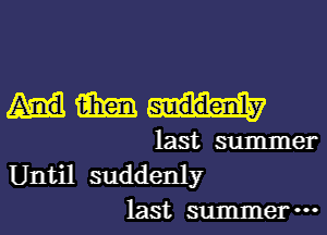 mm

last summer
Until suddenly
last summer-