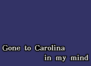 Gone to Carolina
in my mind