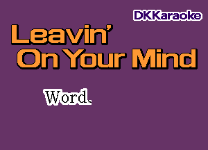 DKKaraoke

Leavin'
On Your Mind