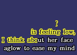 3
team
)1 m int her face

aglow to case my mind