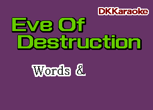 DKKaraoke

Eve If .
Destruction

H8.