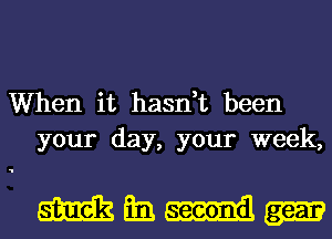 When it hasn,t been
your day, your week,

magnum-