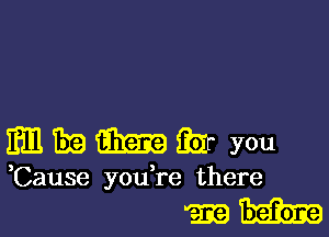 mmmw you

,Cause you re there

mth-