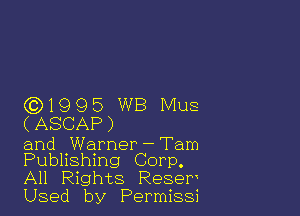 (Q1995 WB Mus

(ASCAP)

and Warner-Tam
Publishing Corp.
All Rights Reser

Used by Permissi