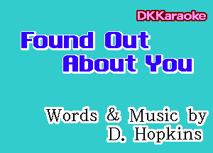 DKKaraoke

H-umumujl (mum
EFDIthmtult tHJtthuJ

Words 8L Music by
D. Hopkins