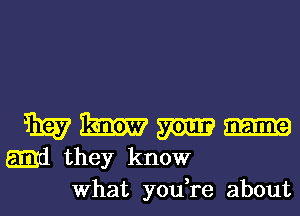 mg? m m m
Emil they know
What you,re about