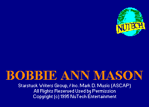 BOBBIE ANN NIASON

Starstuck Writers Group. E Inc. Mark D.Music(ASCAP1
All Rights Reserved Used by Permission
Copyright(cl1995 NuTech Entertainment