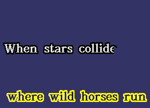 When stars collide

mm