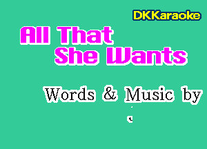 DKKaraole

EFDIlIl What
She Wants

Words 82 Music by