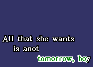 All that she wants
is anot
tomormow, 13qu