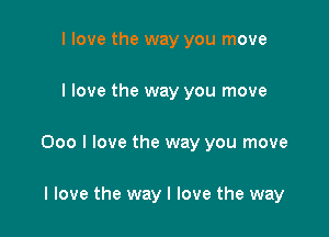 I love the way you move

I love the way you move

000 I love the way you move

I love the way I love the way