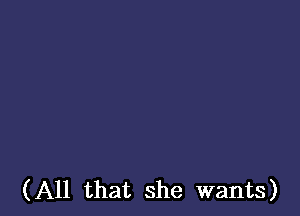 (All that she wants)