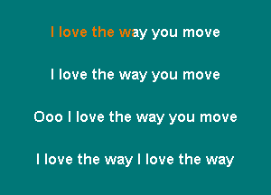 I love the way you move

I love the way you move

000 I love the way you move

I love the way I love the way