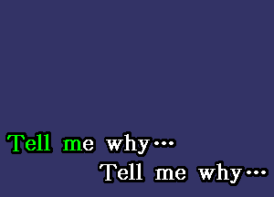 Tell me why-
Tell me WhY'