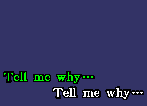 Tell me why-
Tell me WhY'