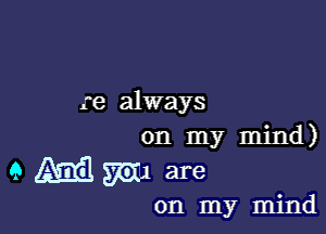 re always

on my mind)

GMSGIA are

on my mind