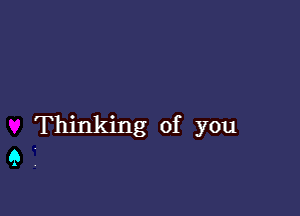 Thinking of you
9 ,