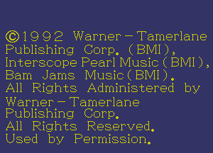 (3)19 9 2 Warner - Tamerlane

Publishing Corp. (BIVH),
Interscope Pearl Music ( BIVH ) ,
Barn Jams Music(BIVII).

All Rights Administered by
Warner - Tamerlane
Publishing Corp.

All Rights Reserved.

Used by Permission.