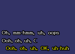 Oh, mm-hmm, uh, oops
Ooh, oh, uh, C
Ooh, oh, uh, OK, uh-huh