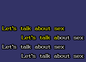 Letts talk about
Letts talk
Letts talk about
Letts talk

sex
about sex
sex

about sex