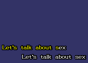 Let's talk about sex

Let's talk about sex