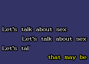 Let's talk about sex

Let's talk about sex

Let's tal

that may be