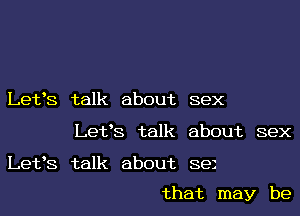 Let's talk about sex
Let's talk about sex

Let's talk about sez

that may be