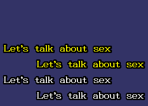 Letts talk about
Letts talk
Letts talk about
Letts talk

sex
about sex
sex

about sex