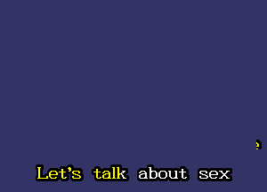 Lefs talk about sex