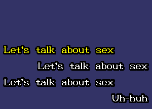 Let's talk about sex

Let's talk about sex

Let's talk about sex

Uh-huh