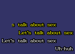 s talk about sex

Let's talk about sex

Let's talk about sex

Uh-huh