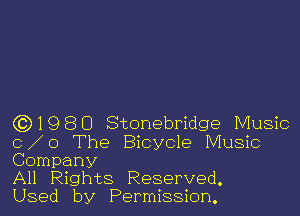 (0)1980 Stonebridge Music
0 0 The Bicycle Music
Company

All Rights Reserved.

Used by Permission.