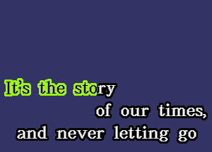 313th

of our times,
and never letting go