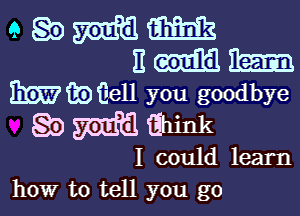 9 QB 576mm M3
H (mm 113553
hibiiell you goodbye

go 35mm tihink

I could learn
how to tell you go