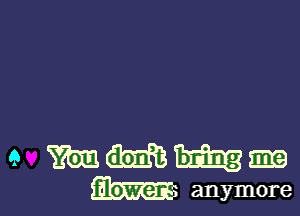 e m am me
anymore