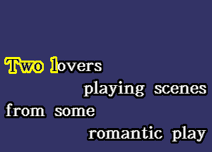 W Ilovers

playing scenes
from some
romantic play