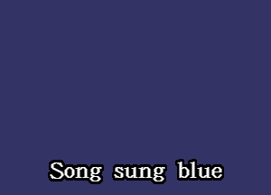 Song sung blue