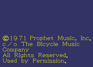 (3)1971 Prophet Music, Inc.
(3 0 The Bicycle Music
Company

All Rights Reserved.

Used by Permission.