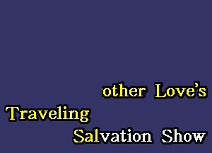 other Love,s

Traveling
Salvation Show