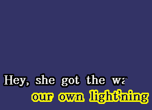 Hey, she got the W?
lighthing