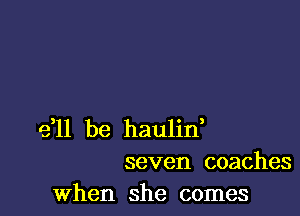 5911 be haulif
seven coaches

when she comes