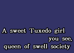 A sweet Tuxedo girl
you see,
queen of swell society
