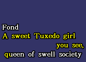 Fond

A sweet Tuxedo girl
you see,
queen of swell society