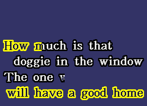 much is that
doggie in the Wilrldowr
The one u

magma